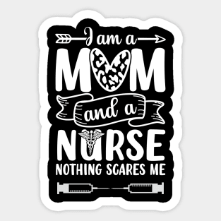 Nurse Lovers I Am A Mom and A Nurse Nothing Scares Me, Mom Nurse, Nurse Life Sticker